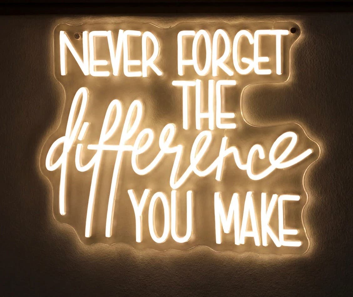 Never forget the difference you make